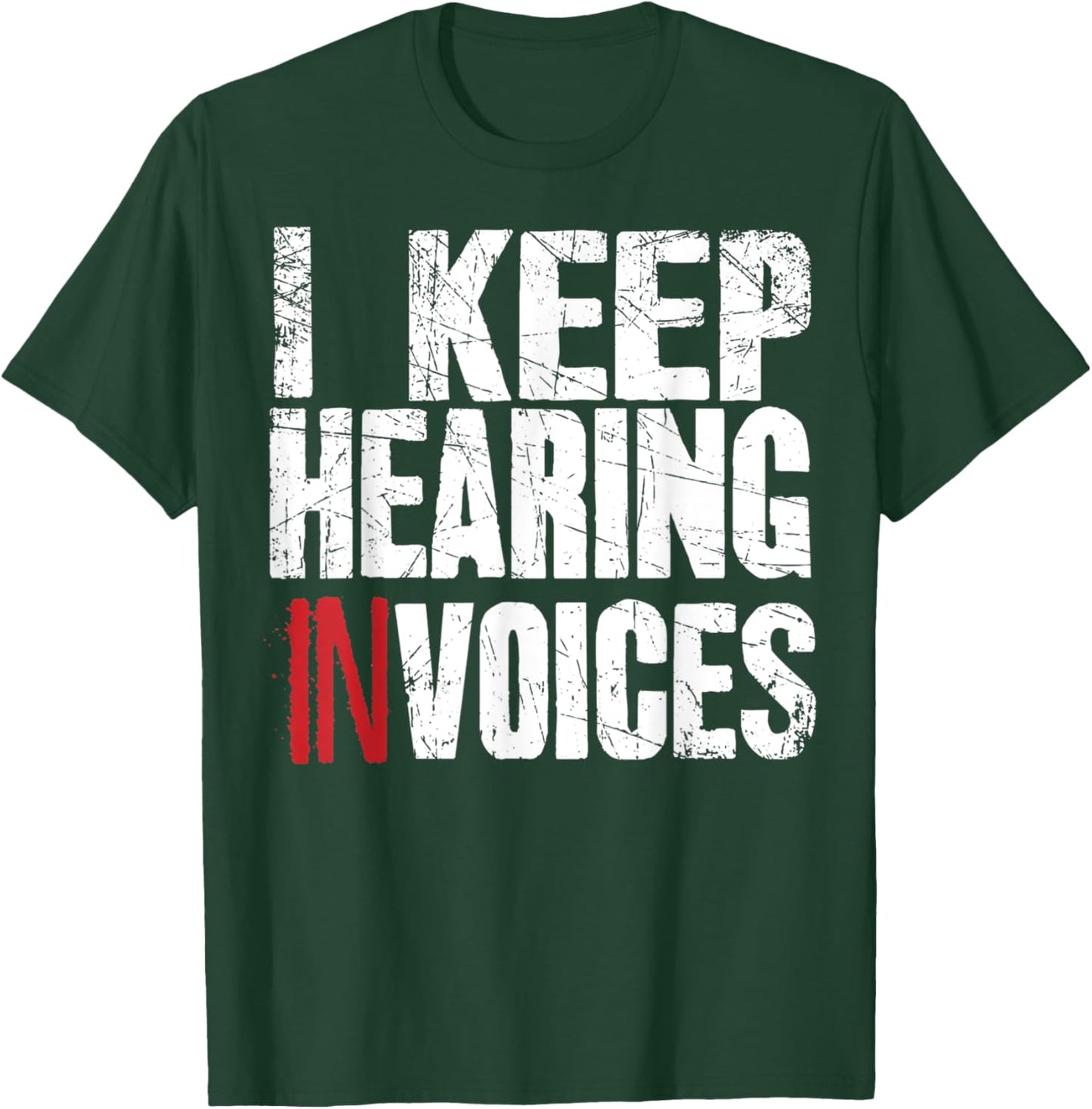 I Keep Hearing Invoices Accountant Funny Accounting CPA Gift T-Shirt - T-Shirt | Forest