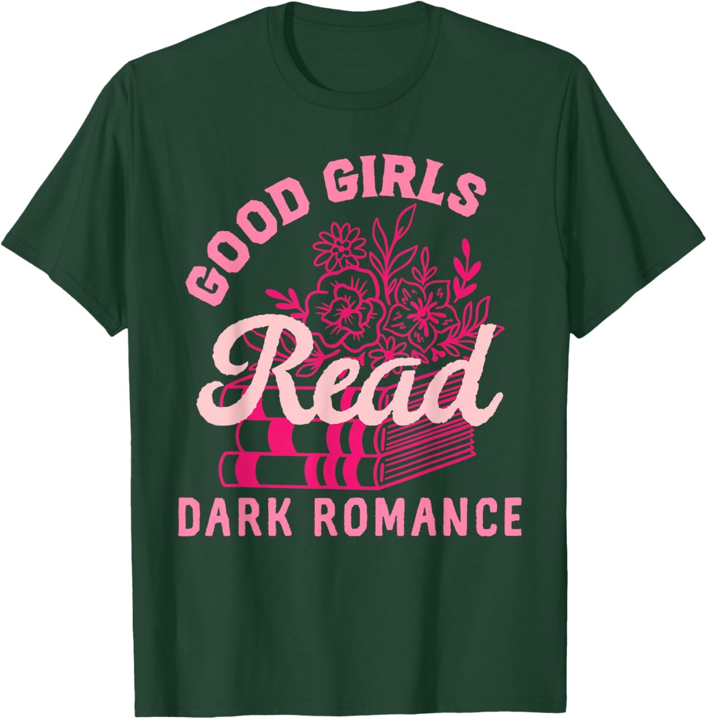 Good Girls Read Dark Romance Shirt Funny Spicy Book Merch T-Shirt - T-Shirt | Forest