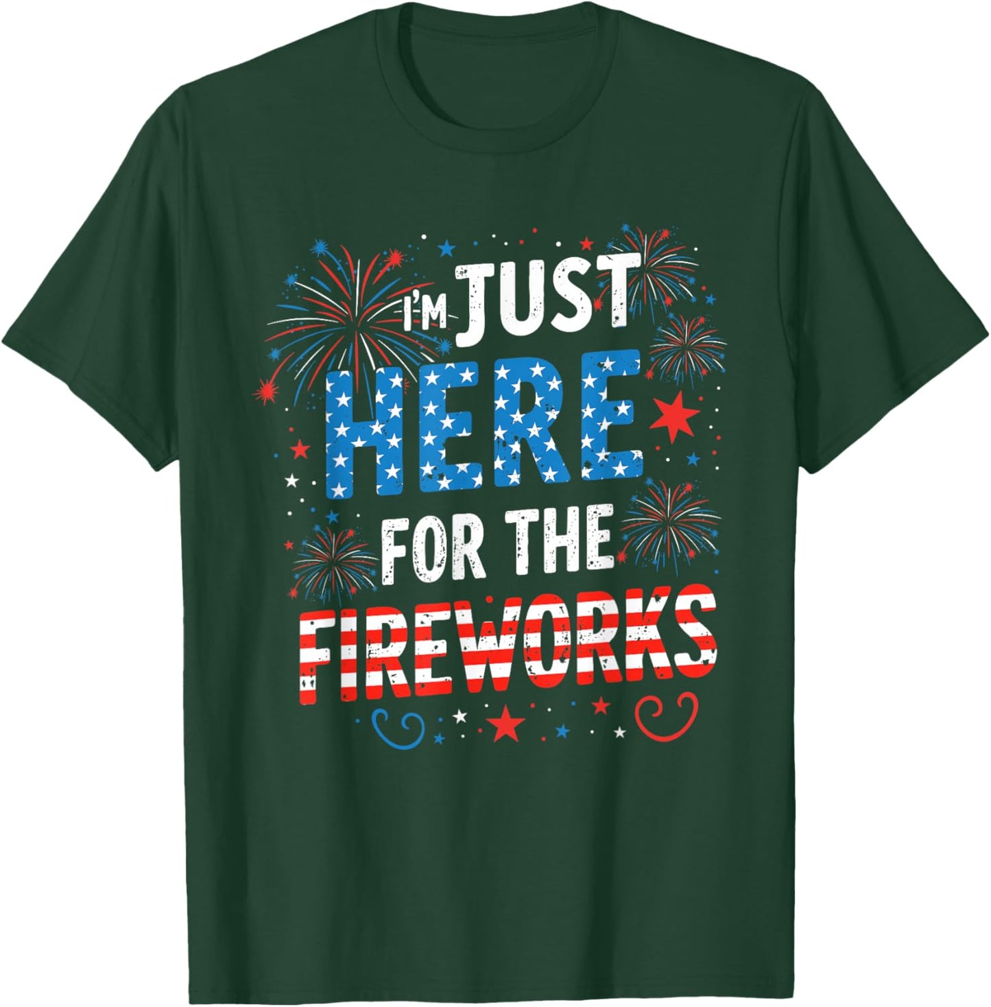 I'm Just Here for The Fireworks Patriotic 4th of July USA T-Shirt - T-Shirt | Forest
