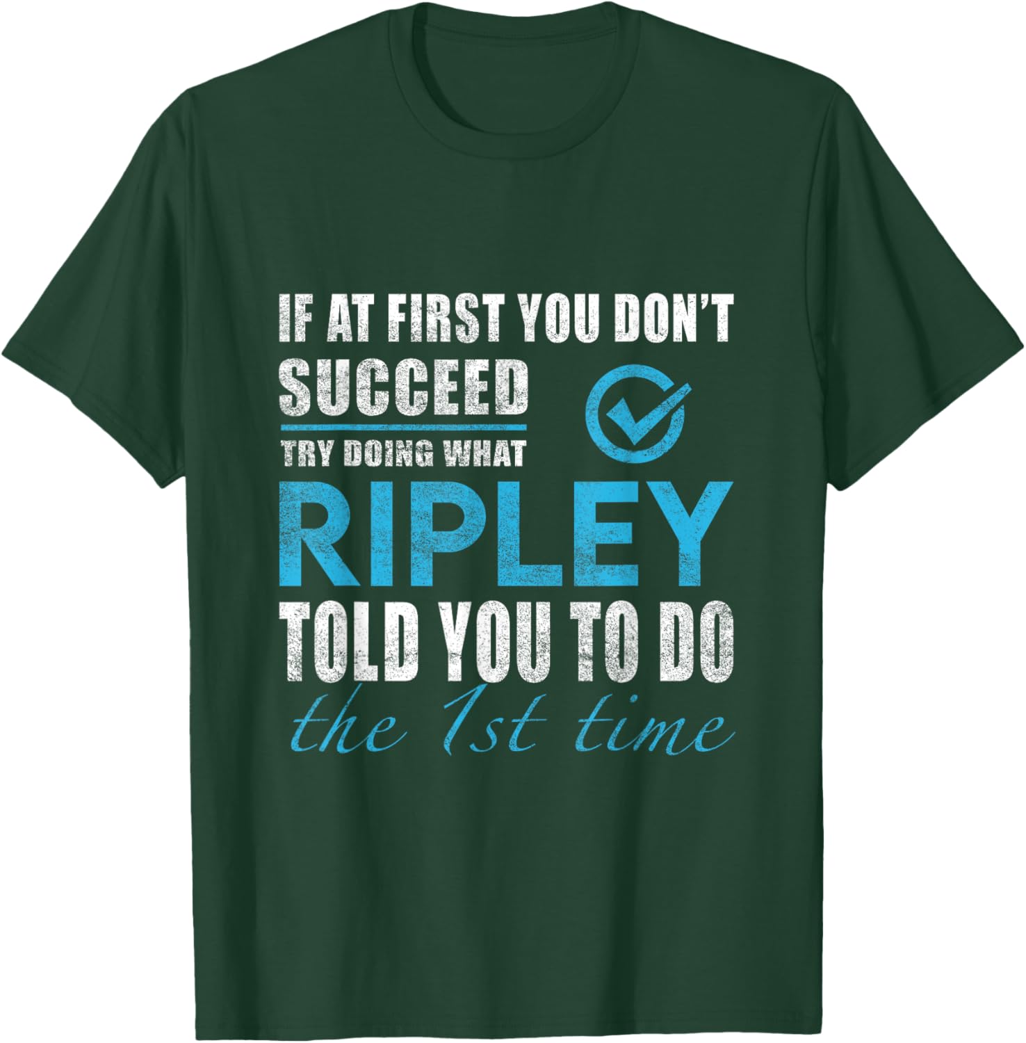 Ripley Name - Try What Ripley Told You To Do T-Shirt - T-Shirt | Forest