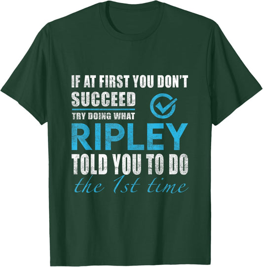 Ripley Name - Try What Ripley Told You To Do T-Shirt - T-Shirt | Forest