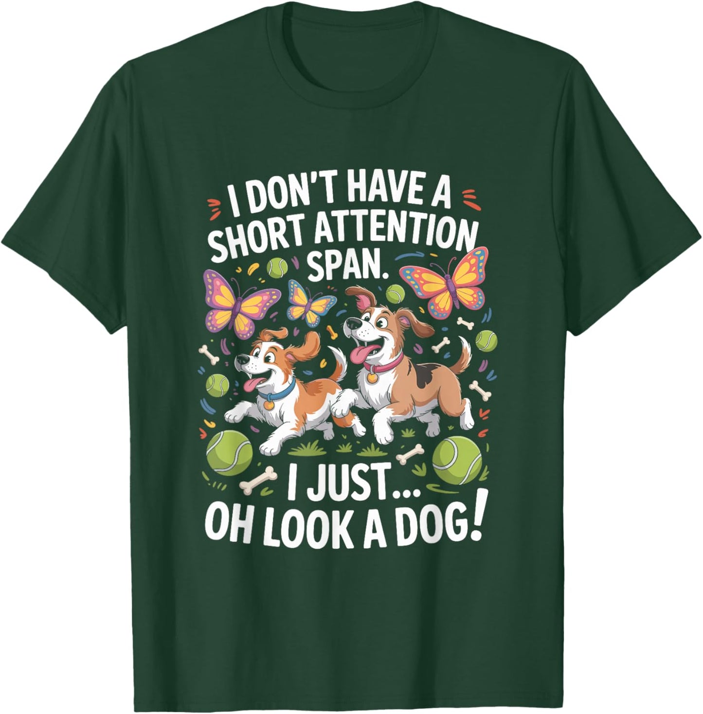 I Don’t Have A Short Attention Span, ADHD Dog Lover T-Shirt - T-Shirt | Forest