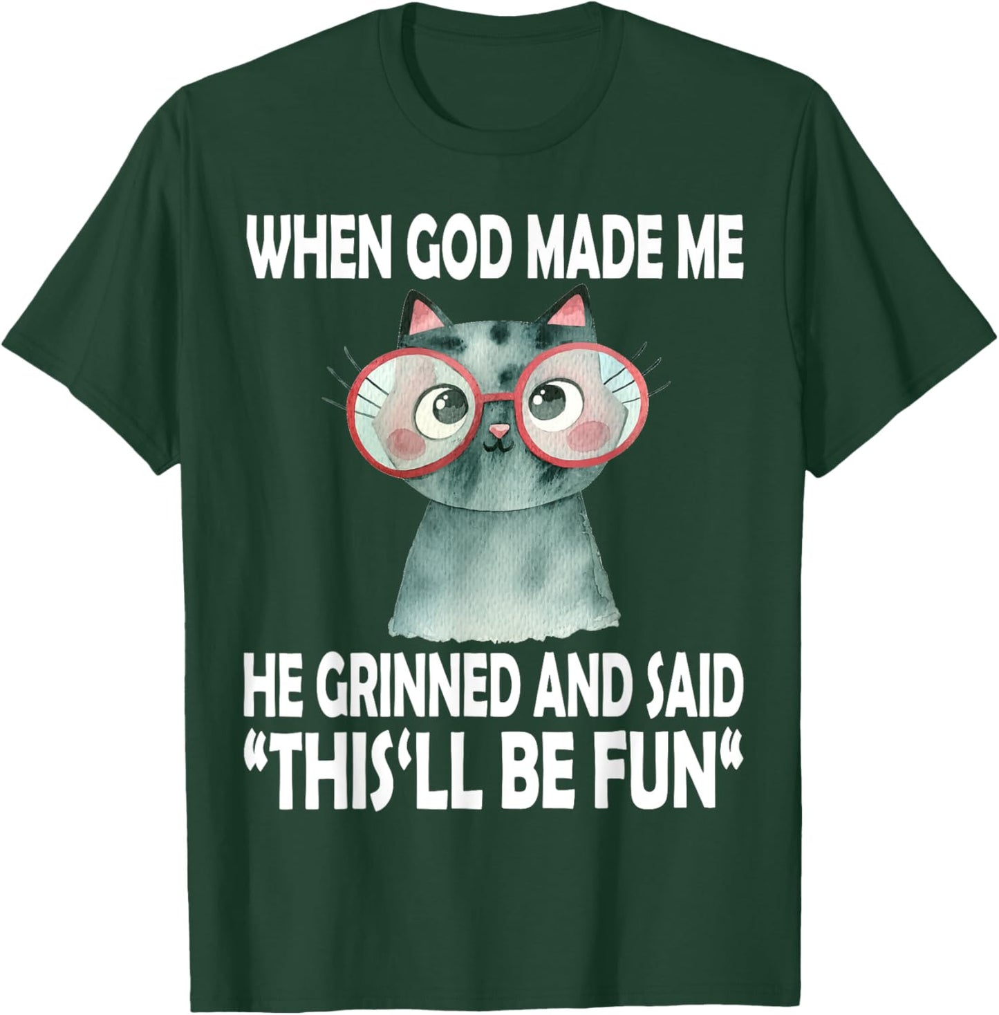 When God Made Me He Said This Will Be Fun Funny Quote Cat T-Shirt - T-Shirt | Forest