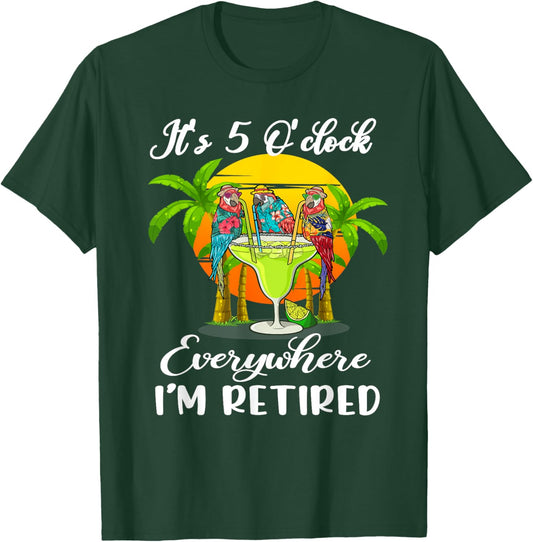 It's 5 O'Clock Everywhere I'm Retired Summer Retirement T-Shirt - T-Shirt | Forest