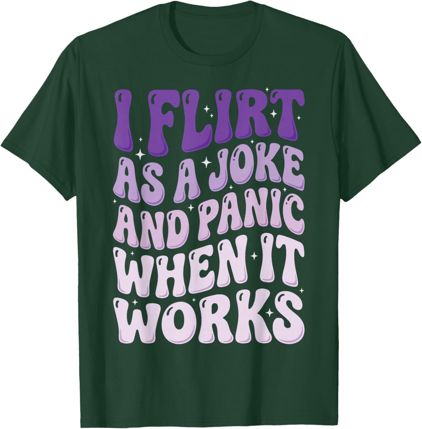 I Flirt As A Joke and Panic When It Works T-Shirt - T-Shirt | Forest