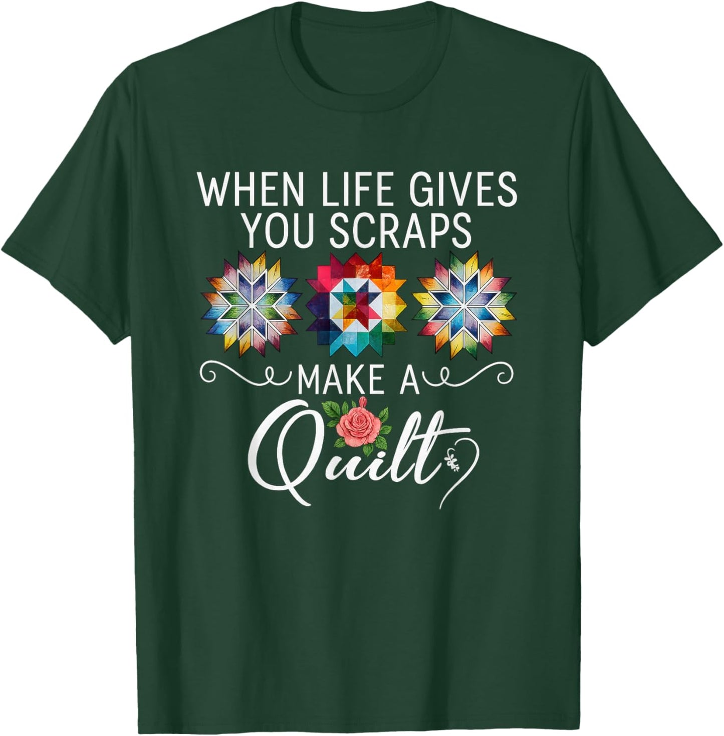 Quilting Quilter Sewer Sewing When Life Gives You Scraps T-Shirt - T-Shirt | Forest
