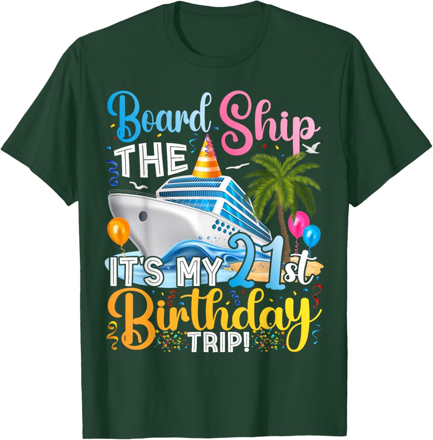 Board The Ship It's A 21st Birthday Trip Cruise Vacation T-Shirt - T-Shirt | Forest