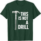 This is NOT A Drill - Funny Dad Humor Design T-Shirt - T-Shirt | Forest