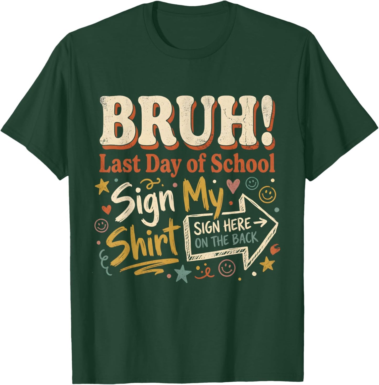 Bruh It's My Last Day of School Sign My Shirt On The Back T-Shirt - T-Shirt | Forest
