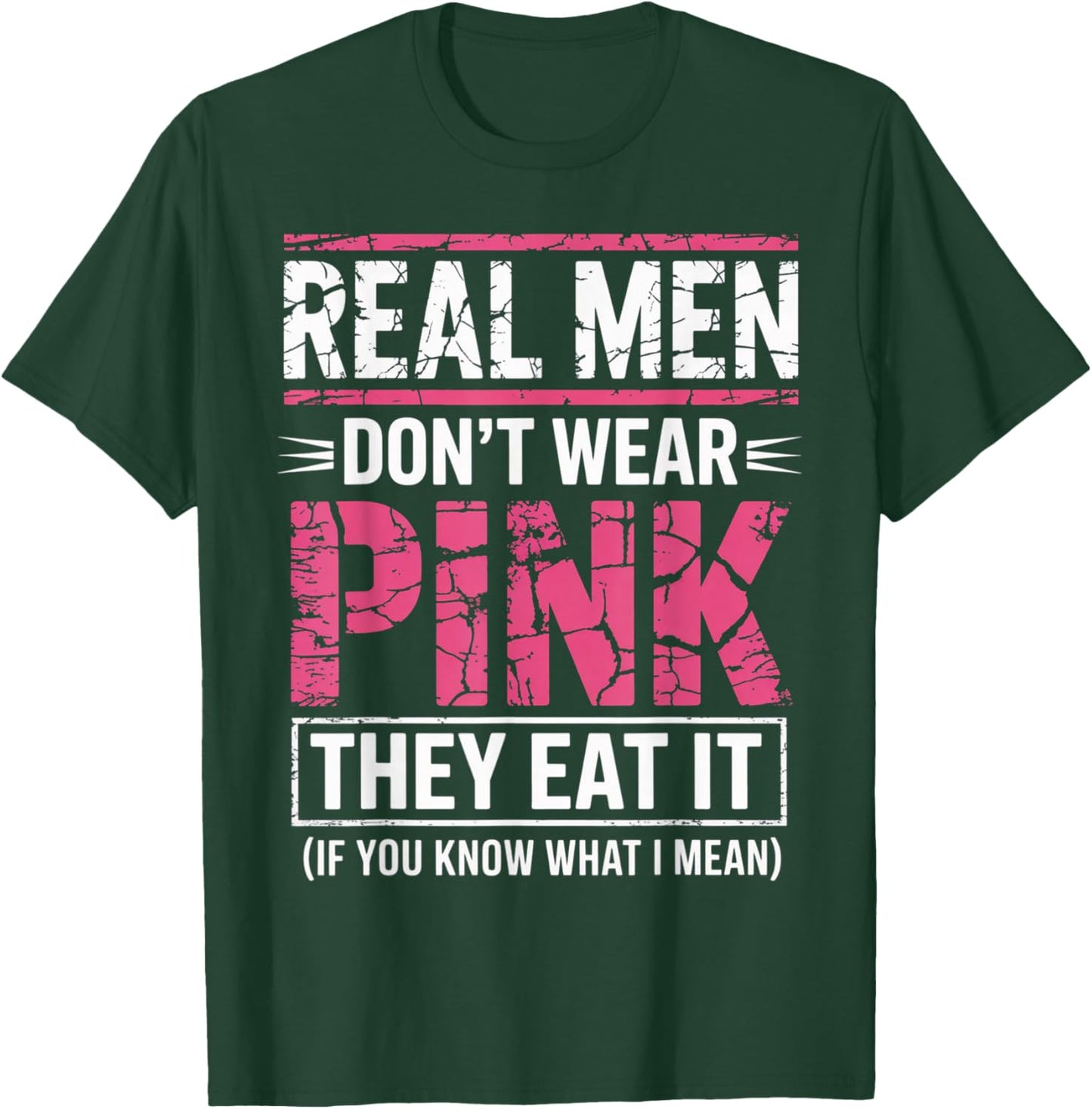 Men Don't Wear Pink They Eat It If You Know What I Mean T-Shirt - T-Shirt | Forest