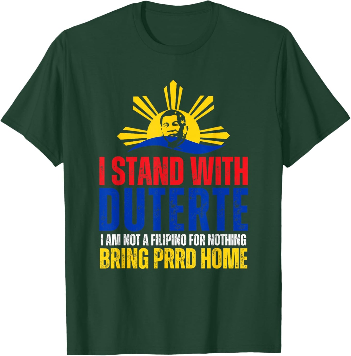 I Stand with Digong Duterte PRRD DU30 Philippine Flag T-Shirt - T-Shirt | Forest