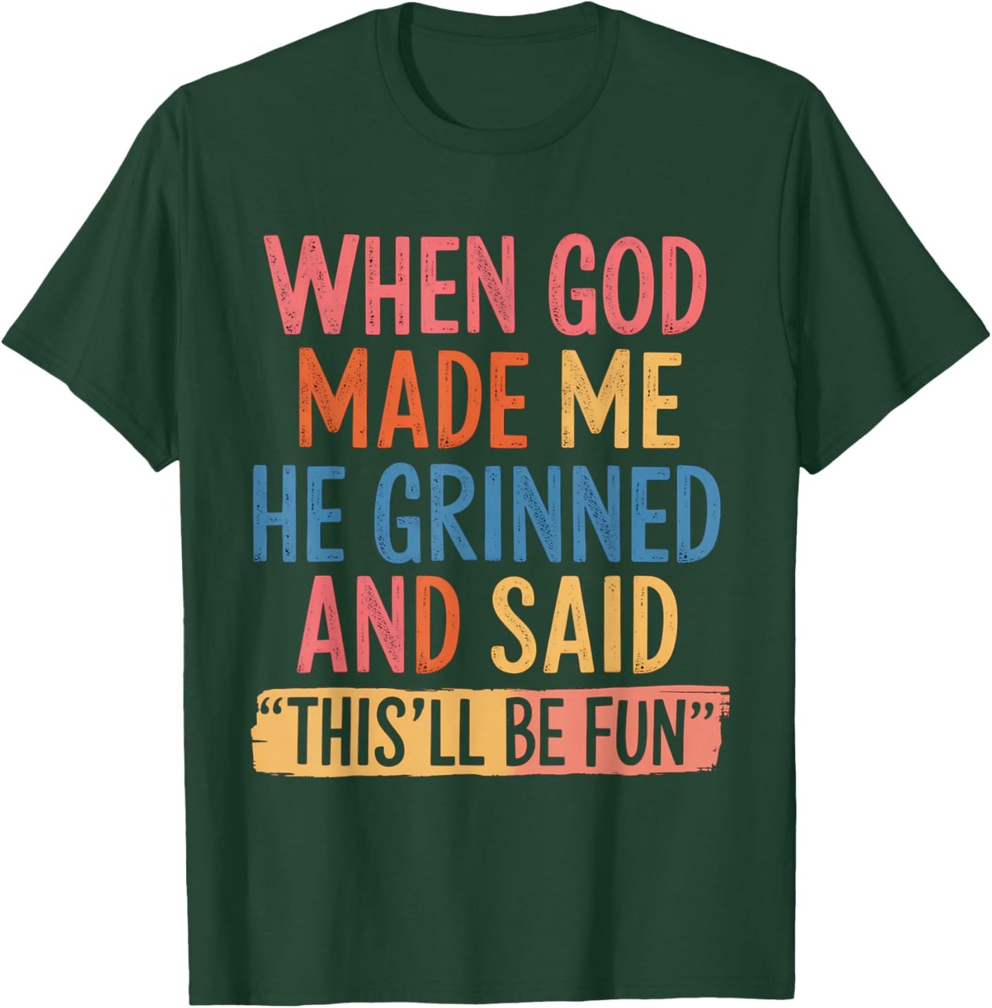 When God Made Me He Said This'll Be Fun T-Shirt - T-Shirt | Forest