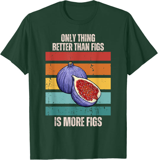 Retro Only Thing Better Than Figs Is More Figs Fruit T-Shirt - T-Shirt | Forest