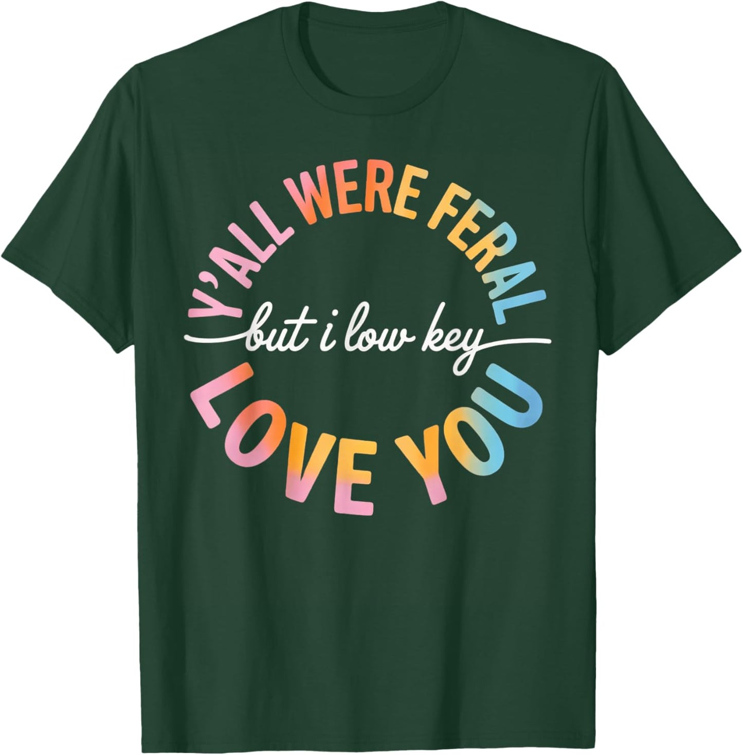 Y'all were Feral But I Lowkey Love You Funny Teacher cro T-Shirt - T-Shirt | Forest