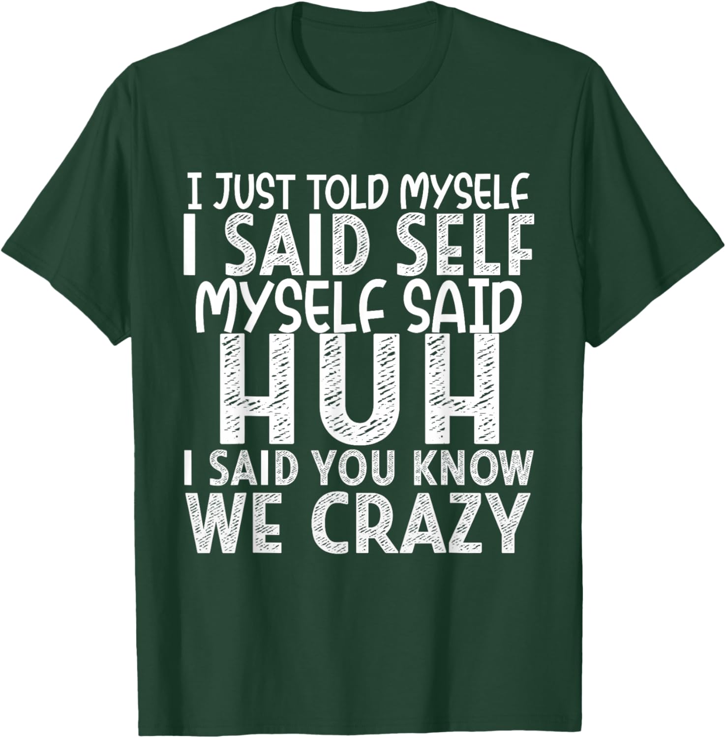 I Just Told Myself I Said Self Myself Said Huh I Said You T-Shirt - T-Shirt | Forest