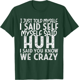 I Just Told Myself I Said Self Myself Said Huh I Said You T-Shirt - T-Shirt | Forest