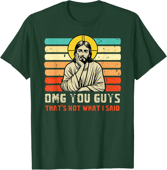 OMG You Guys That's Not What I Said Christian Jesus Joke T-Shirt - T-Shirt | Forest