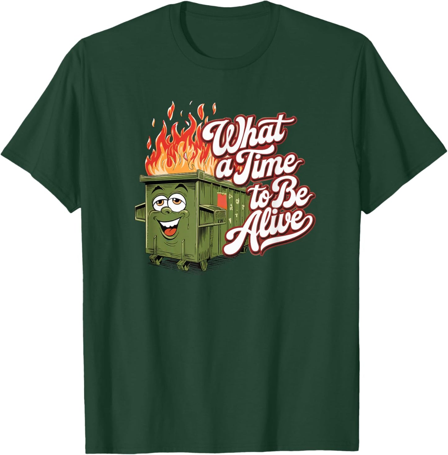 Dumpster Fire Time to be Alive America USA Funny Political T-Shirt - T-Shirt | Forest