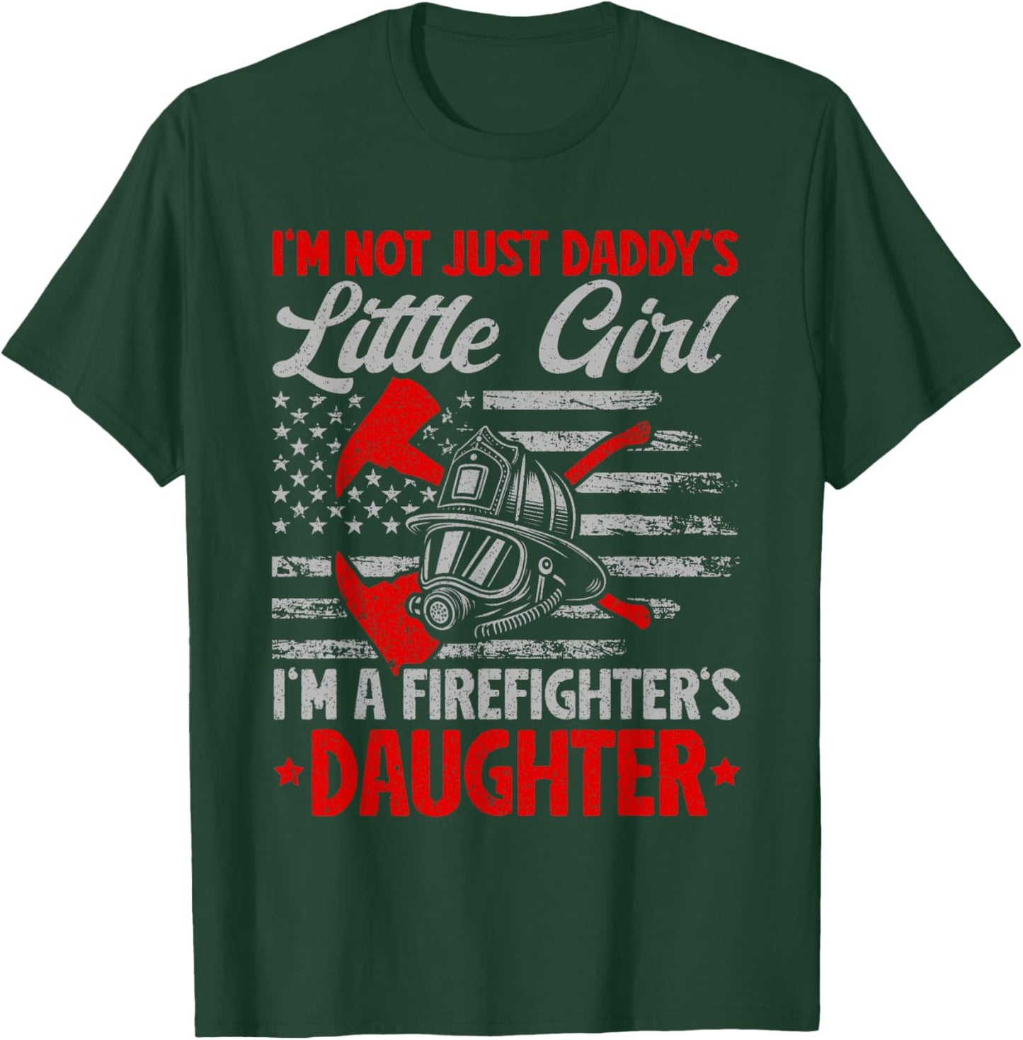I'm Not Just Daddy's Little Girl I'm A Firefighter Daughter T-Shirt - T-Shirt | Forest