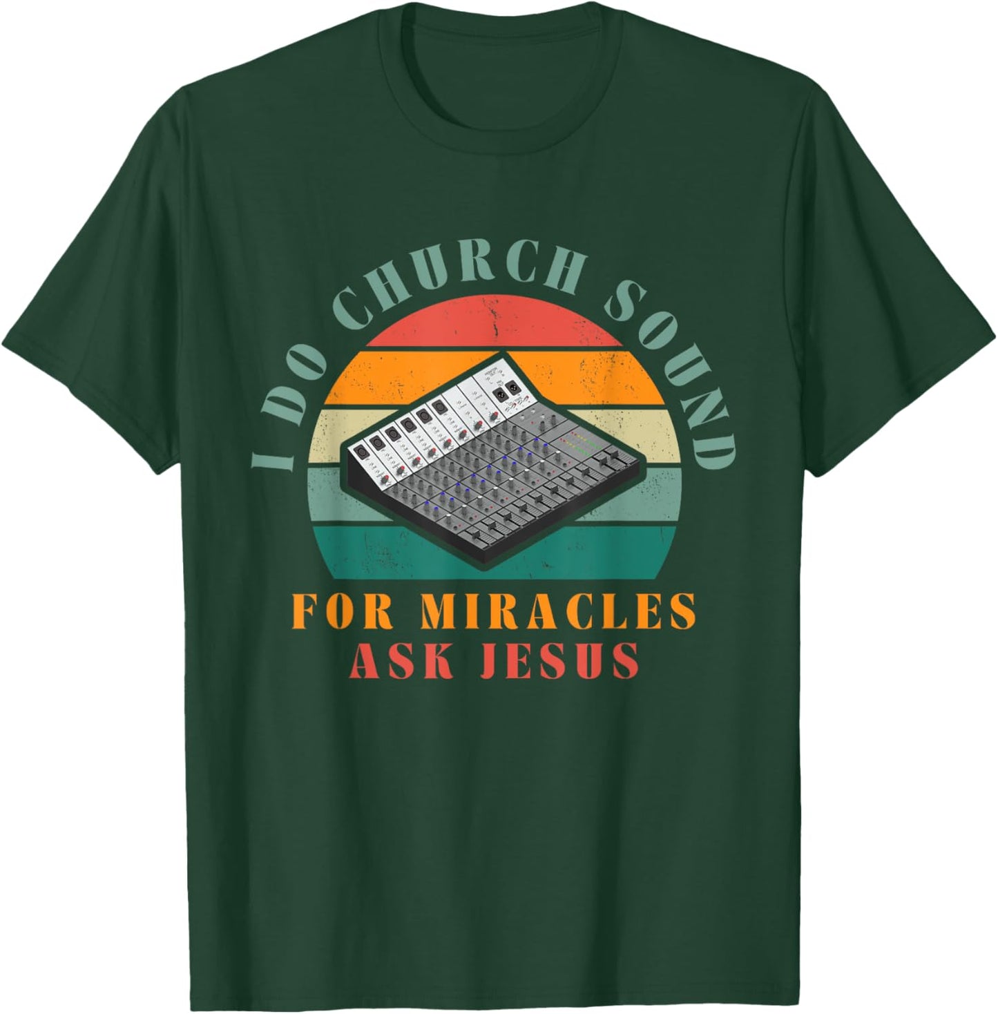 Funny I Do Church Sound For Miracles Ask Jesus Audio Tech T-Shirt - T-Shirt | Forest