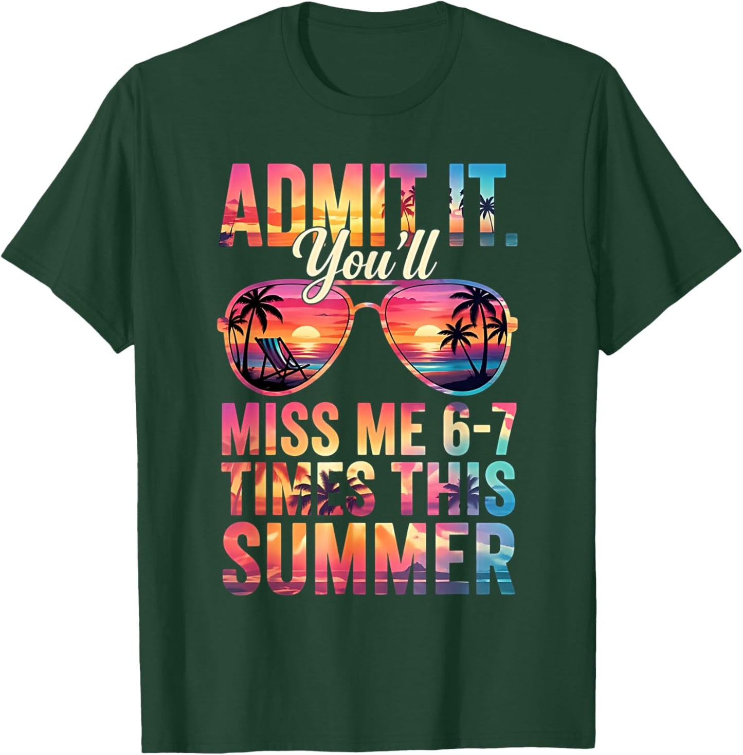 Admit It You'll Miss Me 6-7 Times This Summer Teacher Quote T-Shirt - T-Shirt | Forest