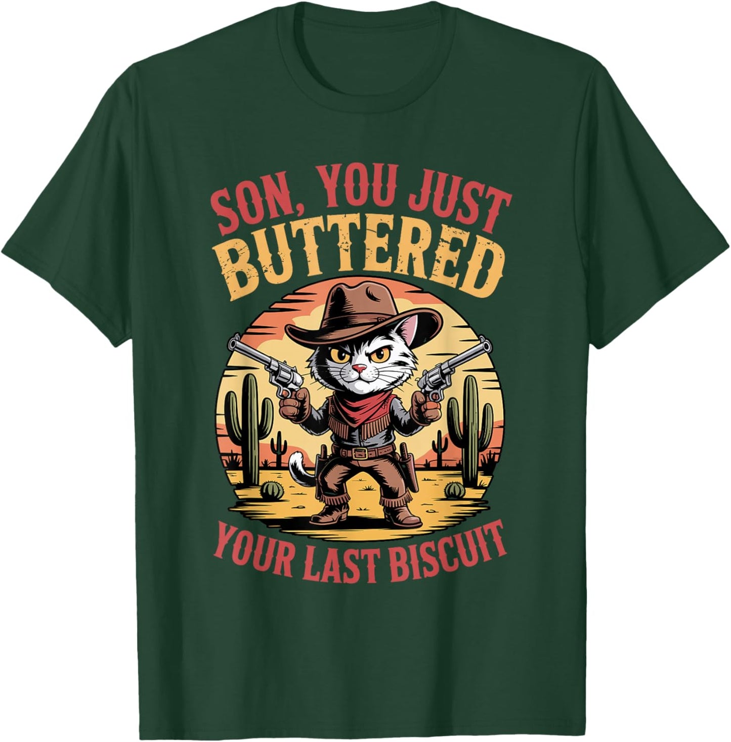Kitten Cowboy Cat Son You Just Buttered Your Last Biscuit T-Shirt - T-Shirt | Forest