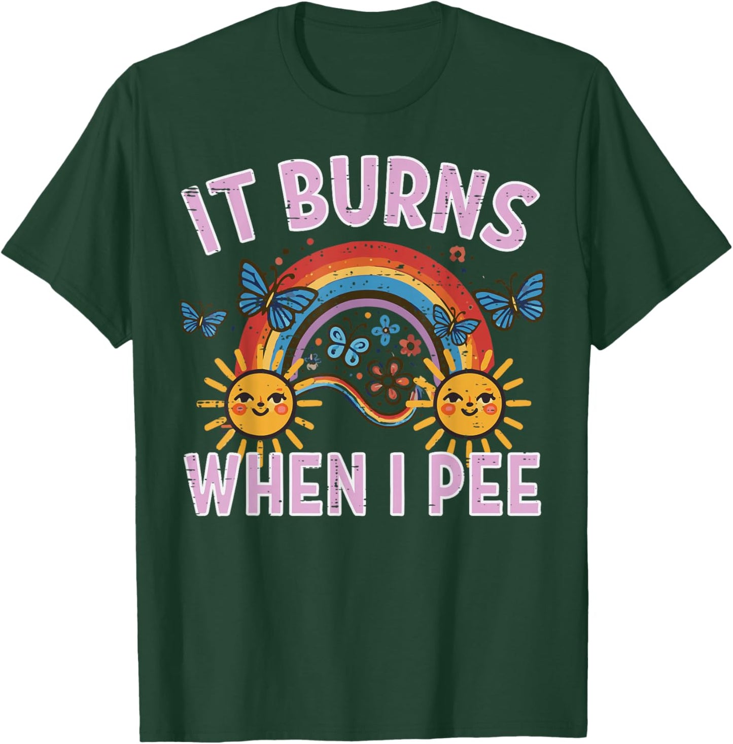 It Burns When I Pee Sun Rainbow Funny Saying Adult Women Men T-Shirt - T-Shirt | Forest