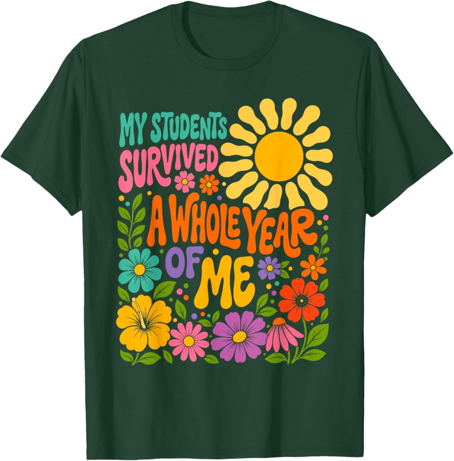 My Students Survived A Whole Year of Me Last Day of School T-Shirt - T-Shirt | Forest