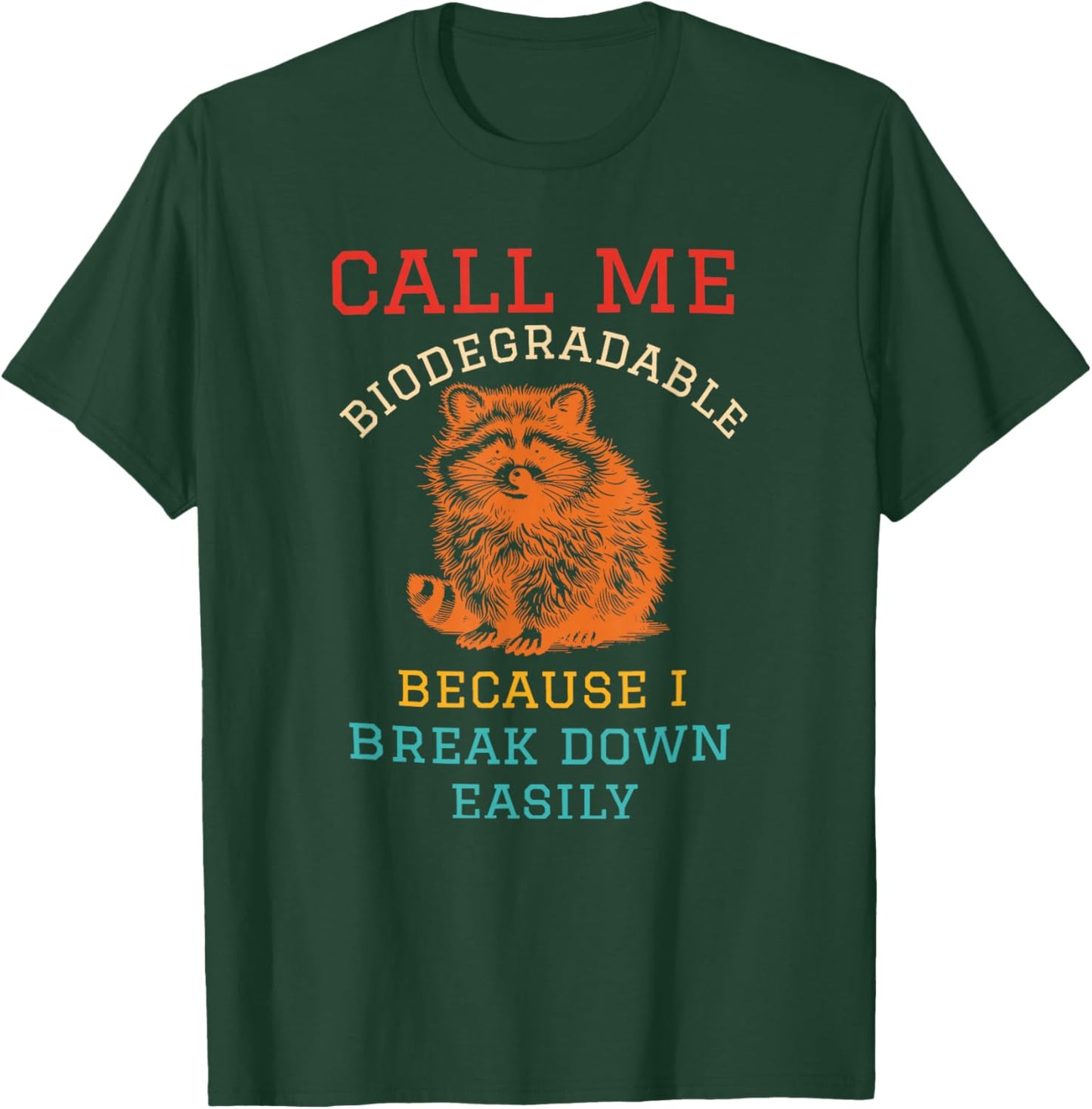 Call Me Biodegradable Because I Break Down Easily Racoon T-Shirt - T-Shirt | Forest