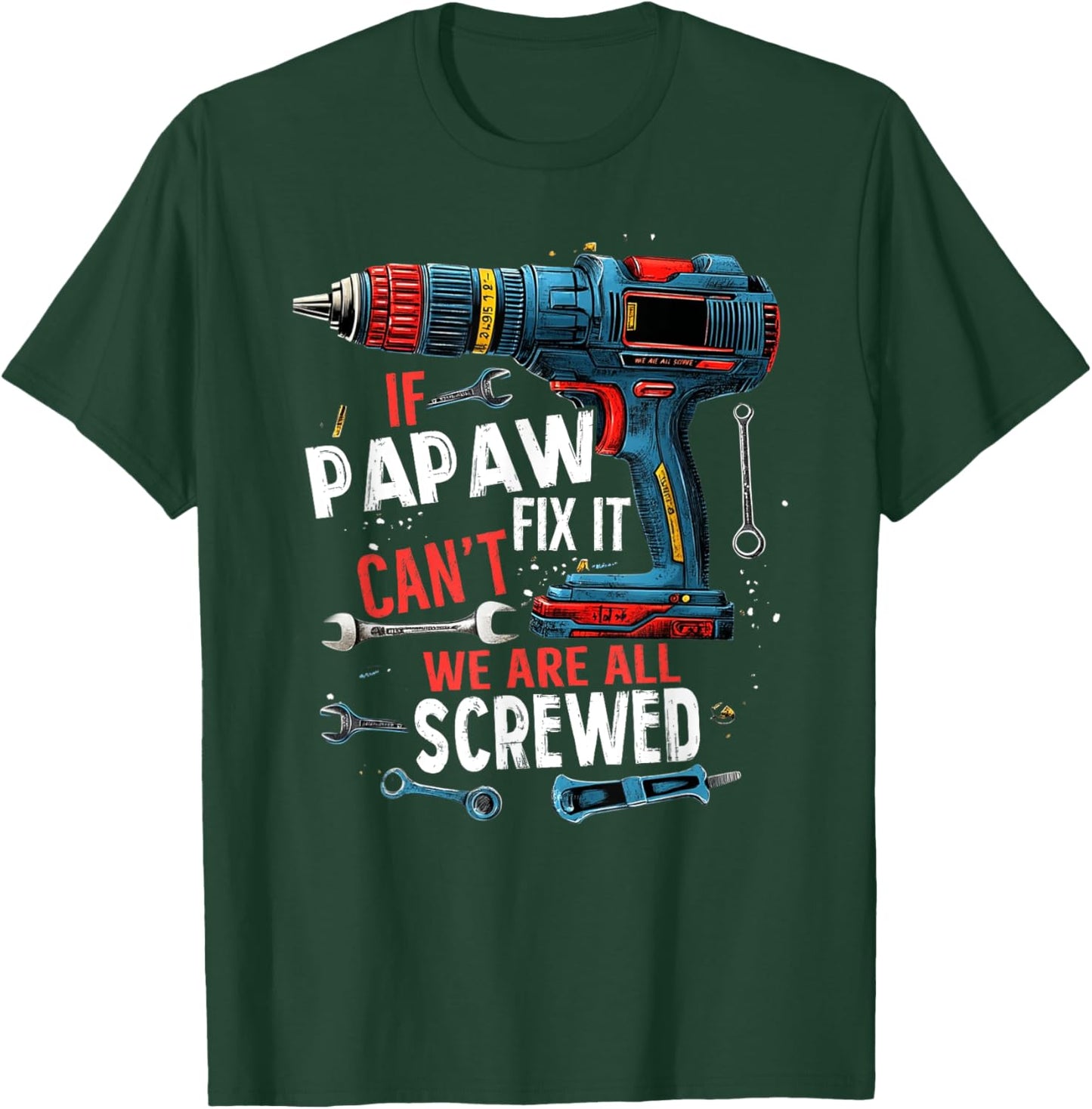 If Papaw Can't Fix It We're All Screwed Father's Day Men T-Shirt - T-Shirt | Forest