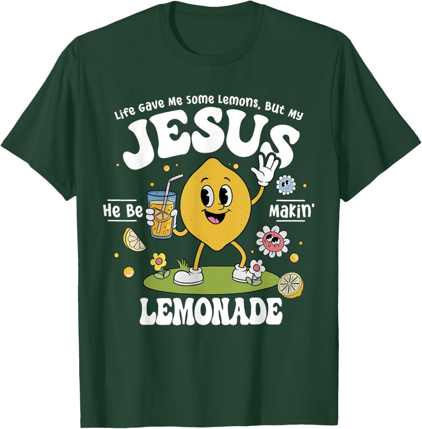 Life Gave Me Some Lemons But My Jesus He Be Making Lemonade T-Shirt - T-Shirt | Forest