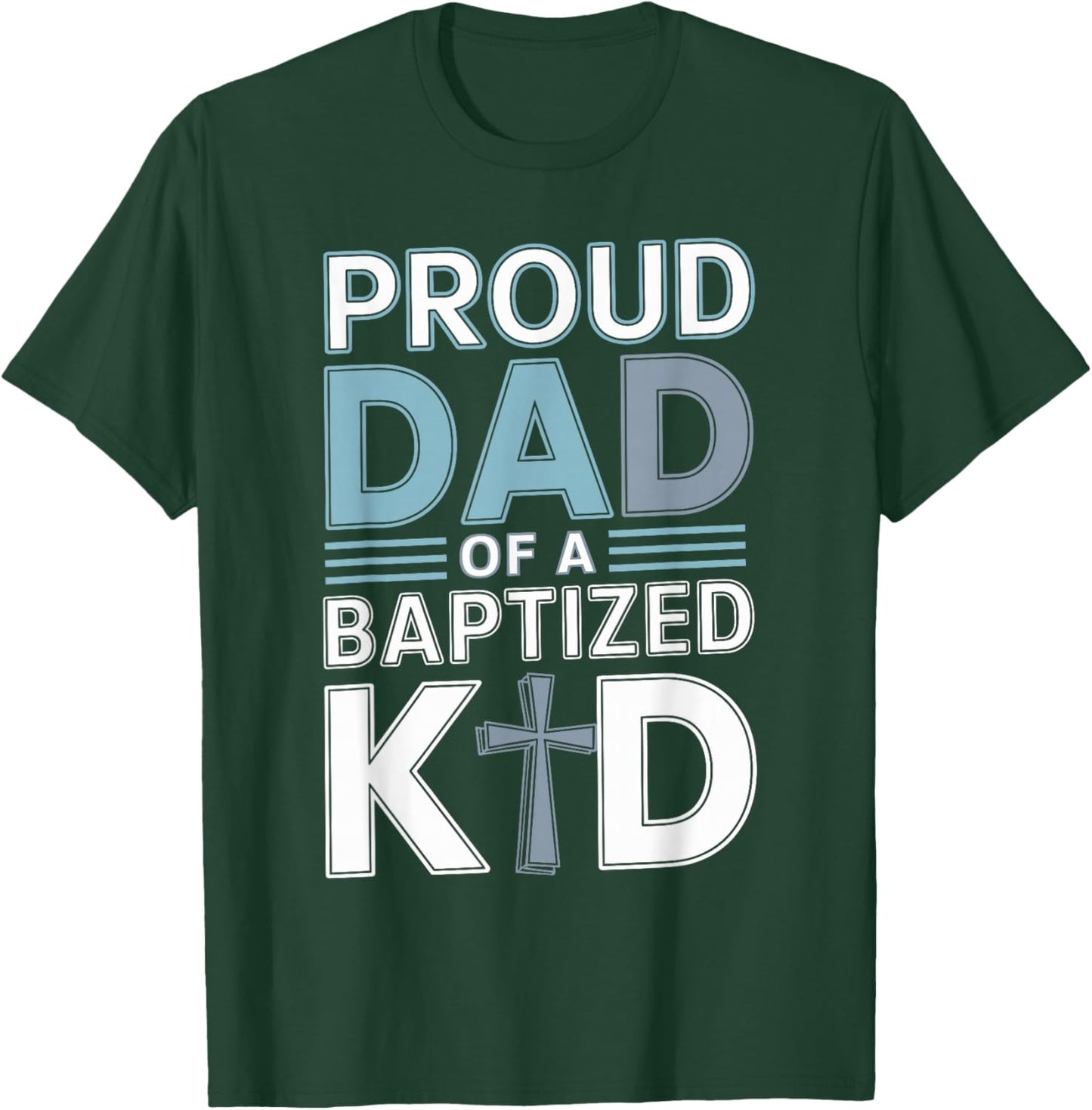 Proud Dad of a Baptized Kid Proud Dad T-Shirt - T-Shirt | Forest