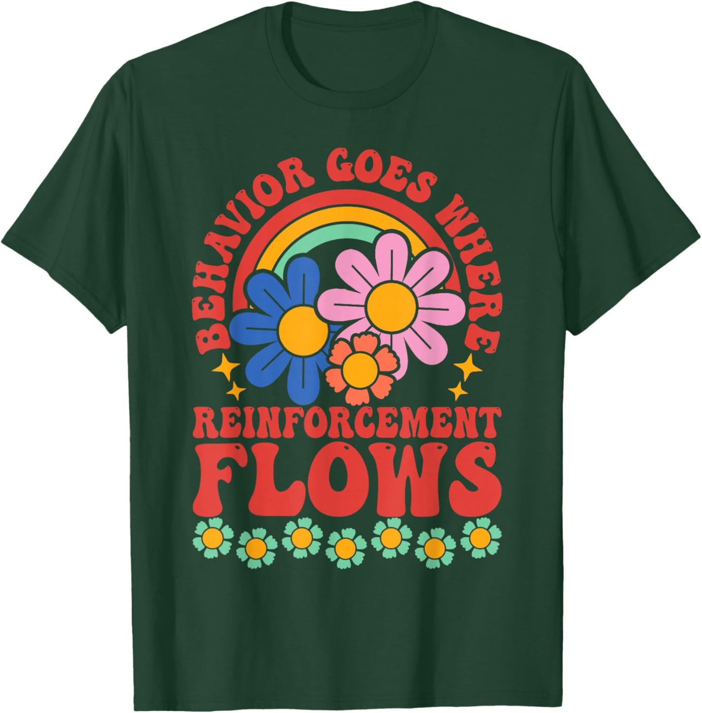 Behavior Goes Where Reinforcement Flows T-Shirt - T-Shirt | Forest