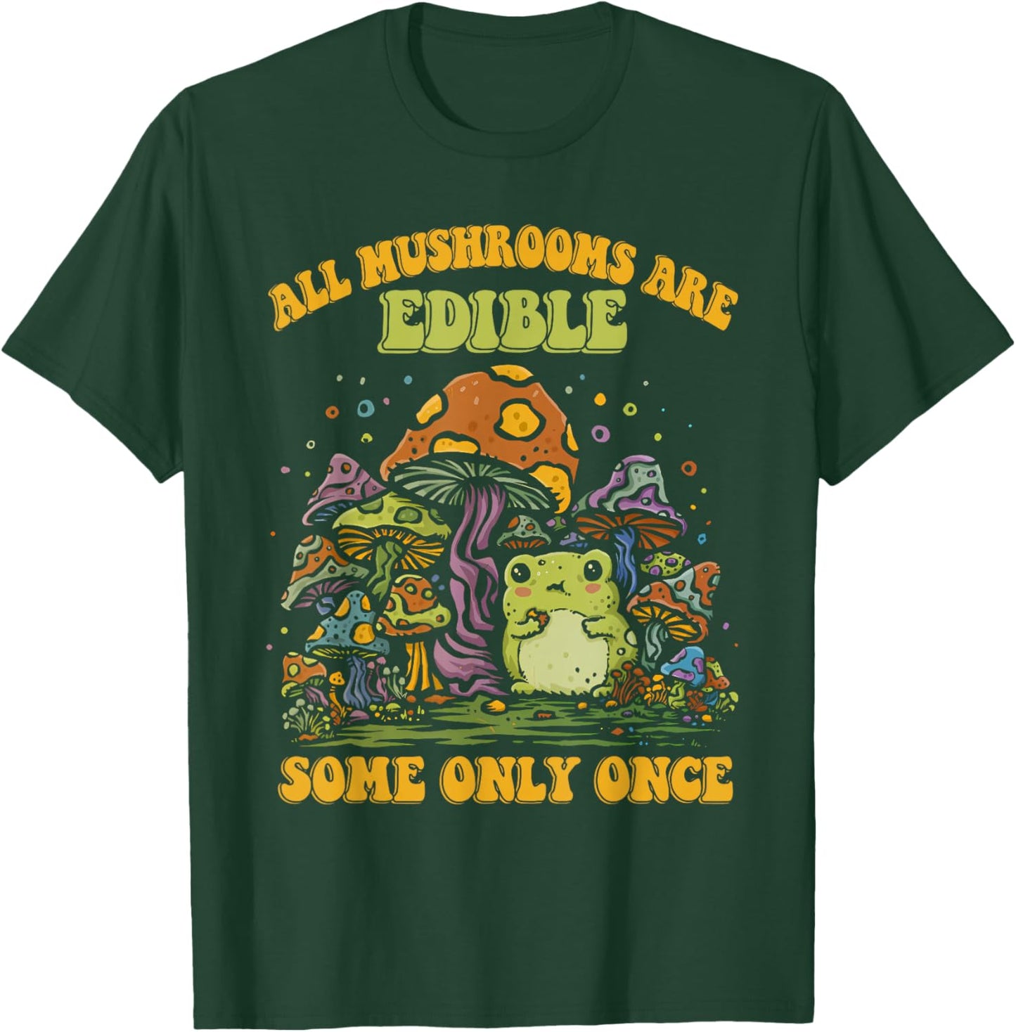 ALL MUSHROOMS ARE EDIBLE SOME ONLY ONCE Funny design T-Shirt - T-Shirt | Forest