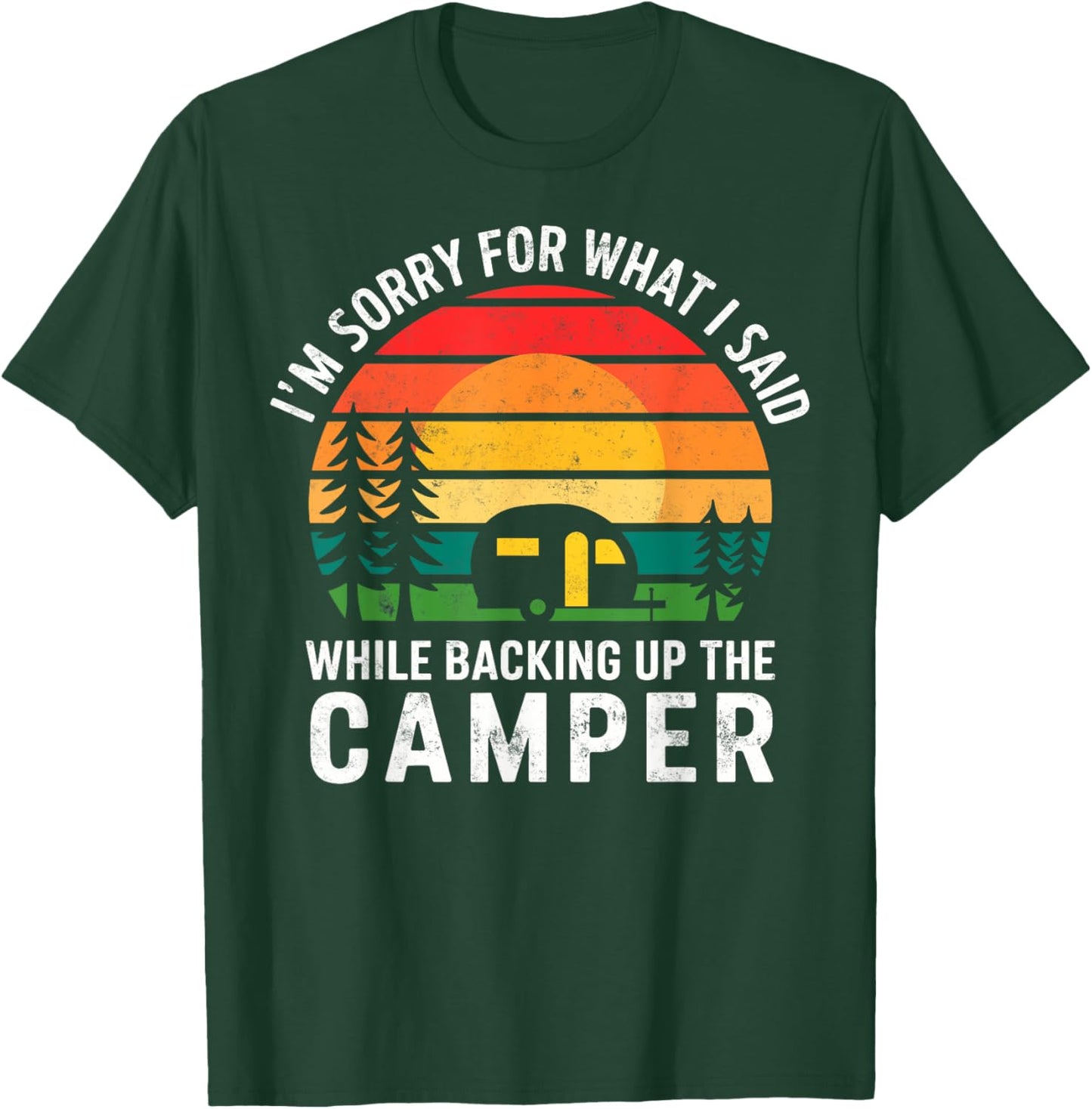 Sorry for What I Said While Backing Up the Camper Camping T-Shirt - T-Shirt | Forest