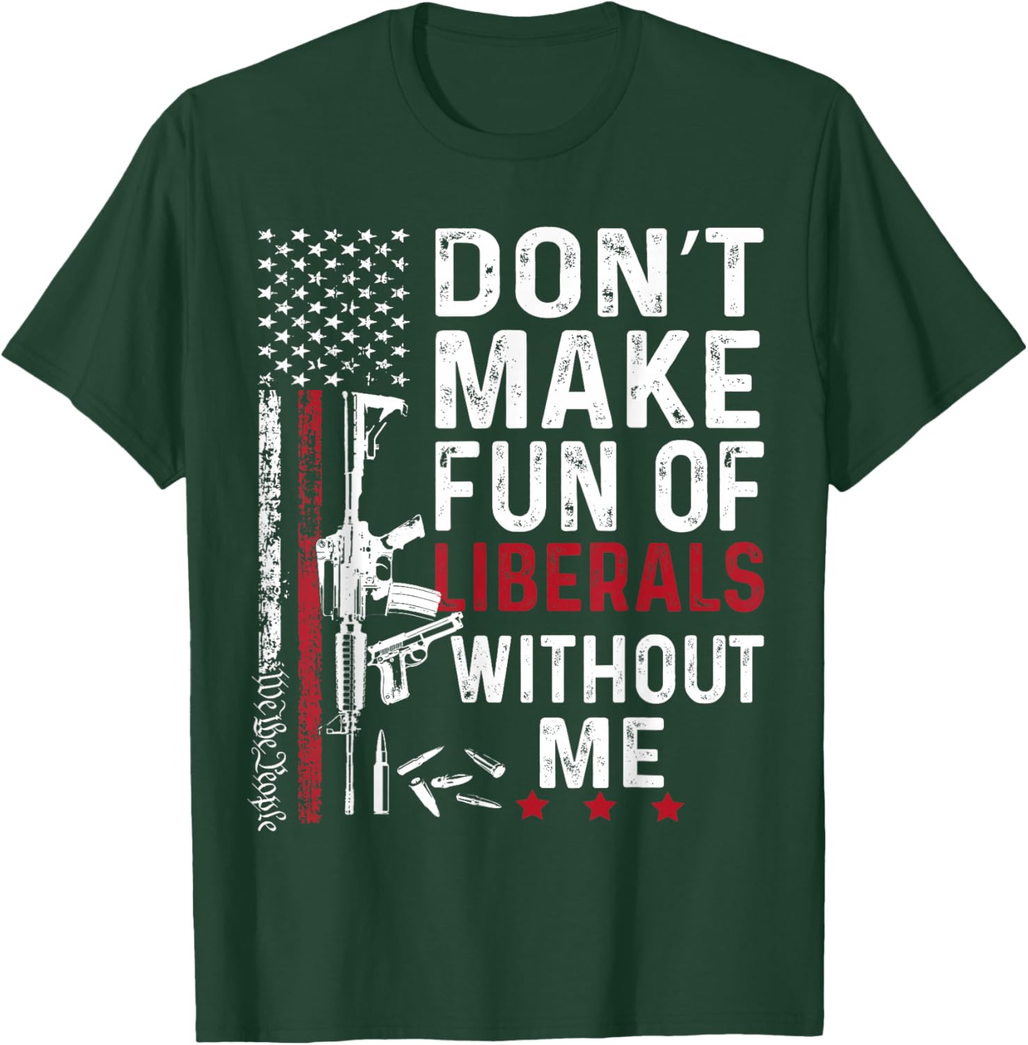 Vintage Don't Make Fun of Liberals Without Me We The People T-Shirt - T-Shirt | Forest