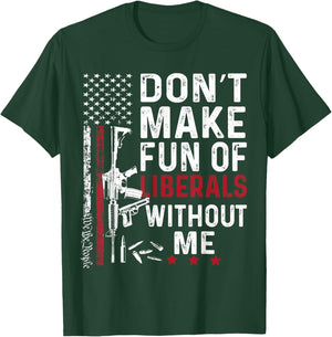 Vintage Don't Make Fun of Liberals Without Me We The People T-Shirt - T-Shirt | Forest
