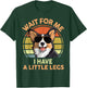 Wait For Me I Have A Little Legs Funny Corgi Men Women T-Shirt - T-Shirt | Forest