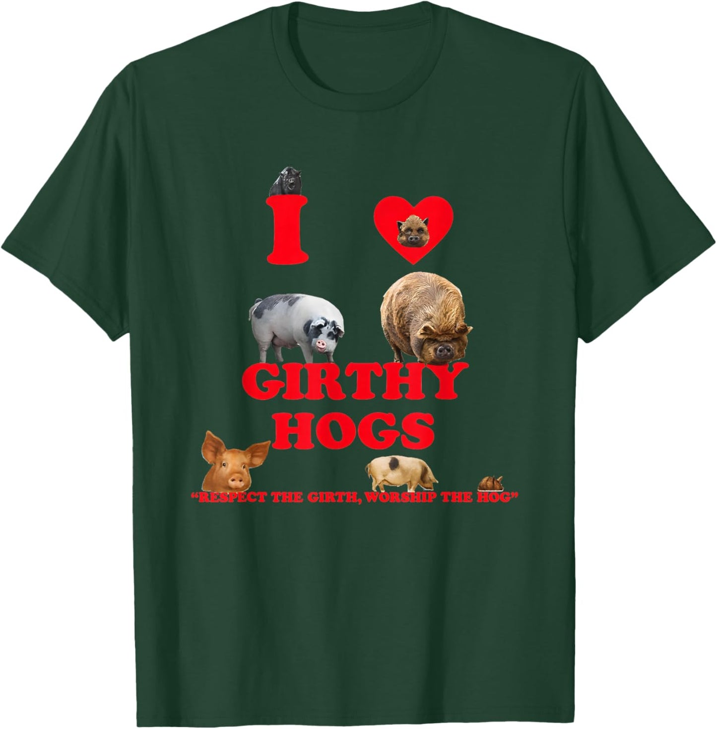 I Love Girthy Hogs Respect The Girth Worship The Hog T-Shirt - T-Shirt | Forest