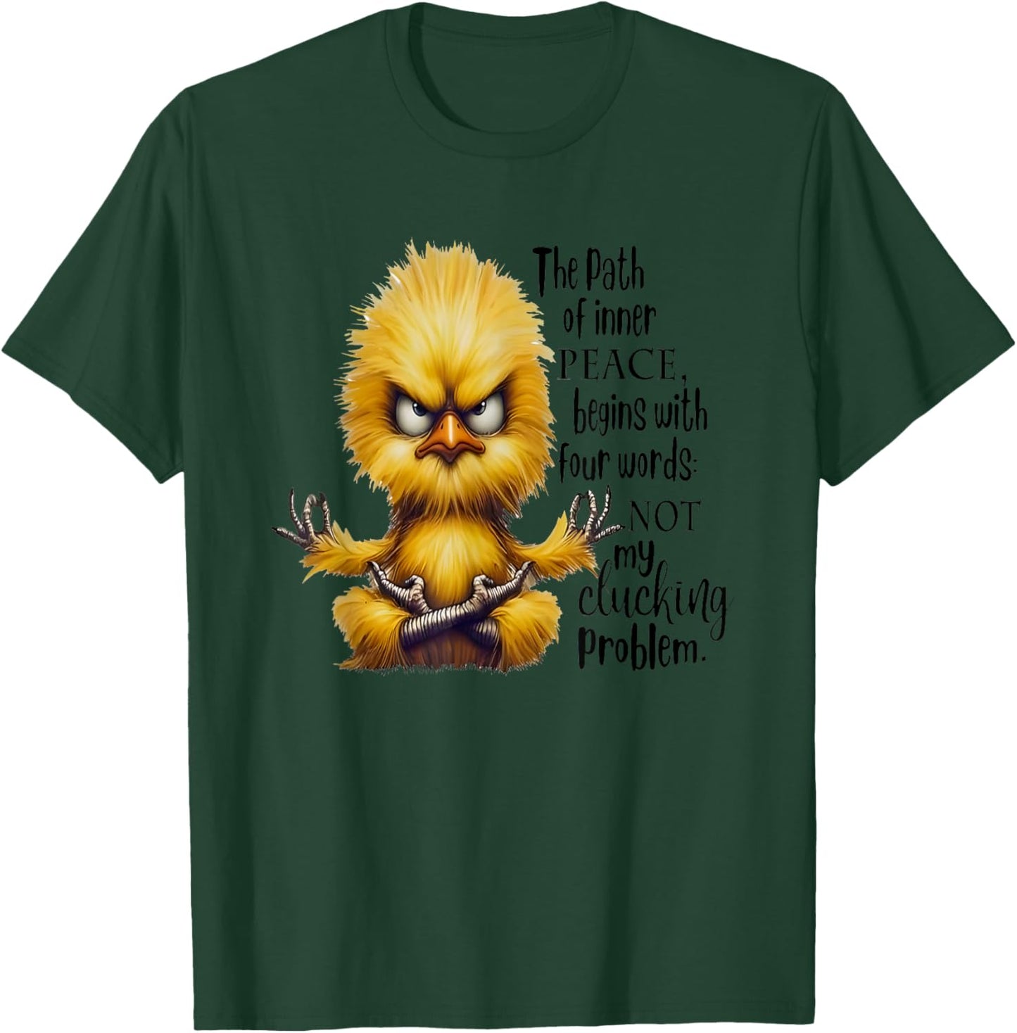 The Path Of Inner Peace Begins With Four Words Not My Cluck T-Shirt - T-Shirt | Forest