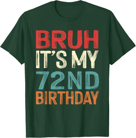 Bruh It's My 72nd Birthday Funny Him Her 72 Years Old Retro T-Shirt - T-Shirt | Forest