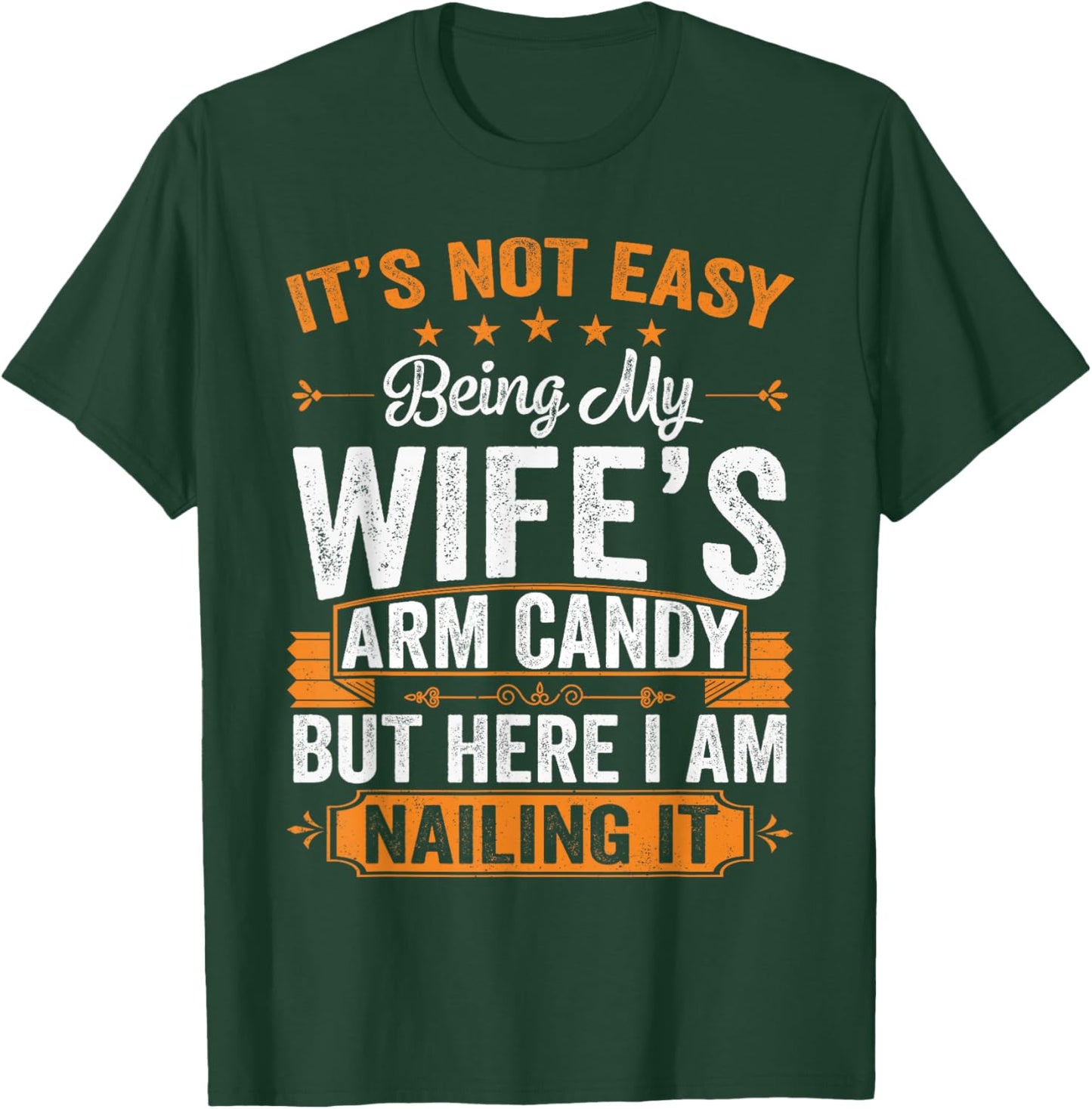 Its Not Easy Being My Wife's Arm Candy Funny Husband T-Shirt - T-Shirt | Forest