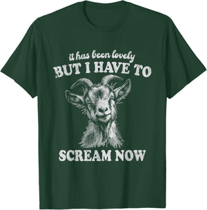 It Has Been Lovely But I Have to Scream Funny Screaming Goat T-Shirt - T-Shirt | Forest