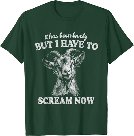 It Has Been Lovely But I Have to Scream Funny Screaming Goat T-Shirt - T-Shirt | Forest
