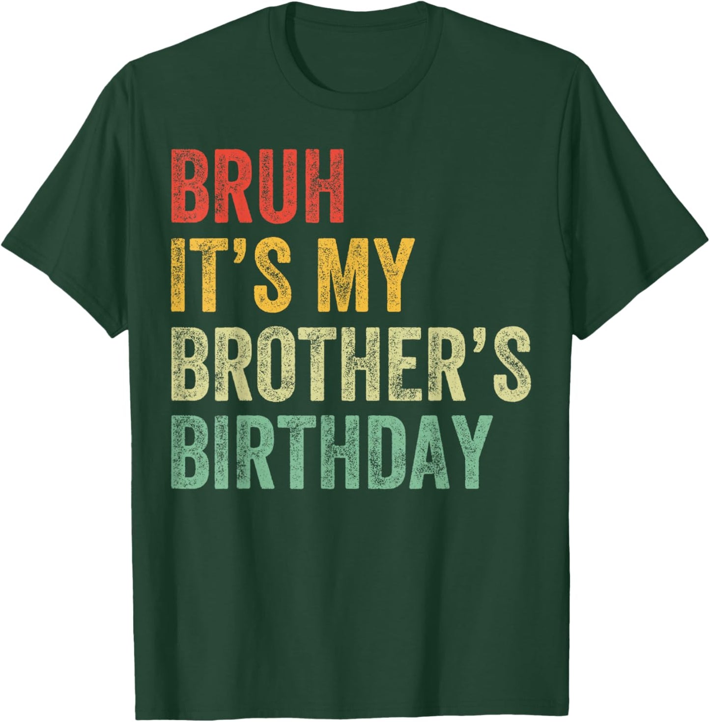Bruh It's My Brother's Birthday Funny Bday Sister T-Shirt - T-Shirt | Forest