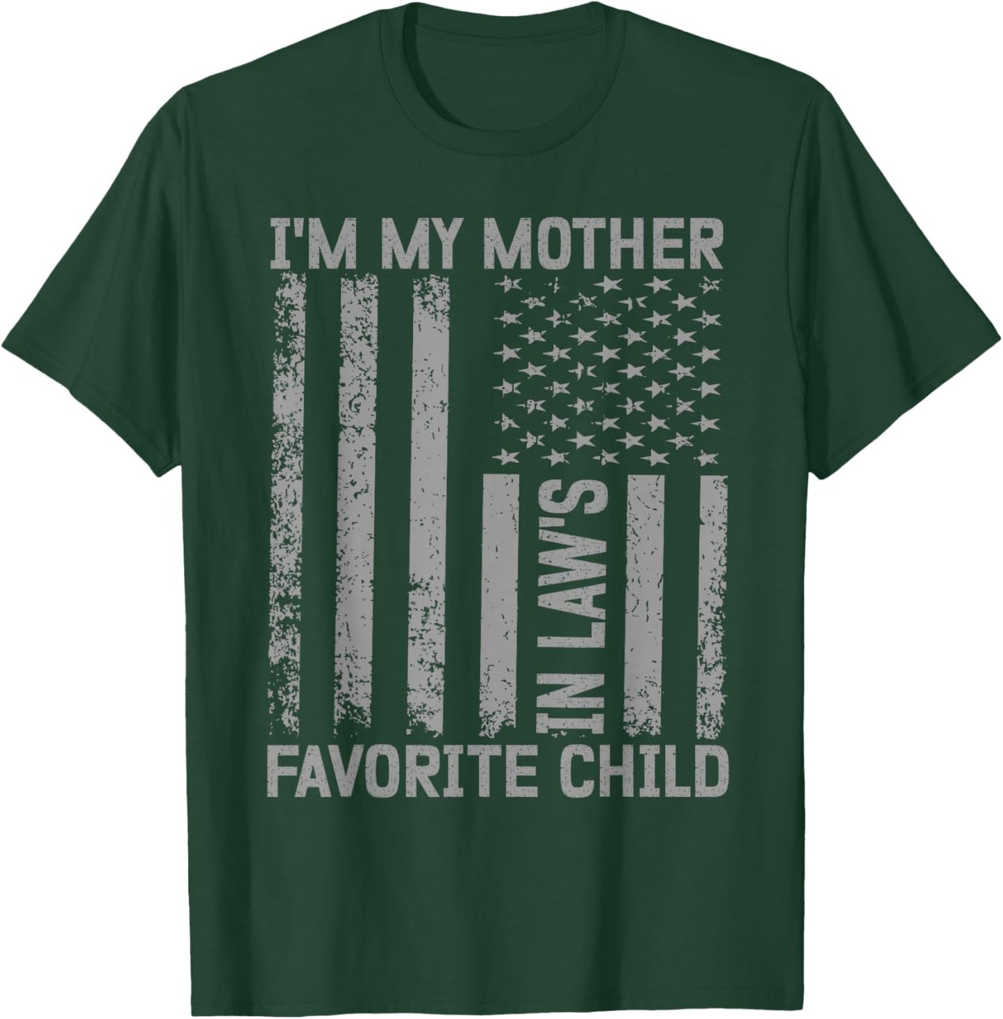 I'm My Mother In Law's Favorite Child Flag Funny Men Women T-Shirt - T-Shirt | Forest