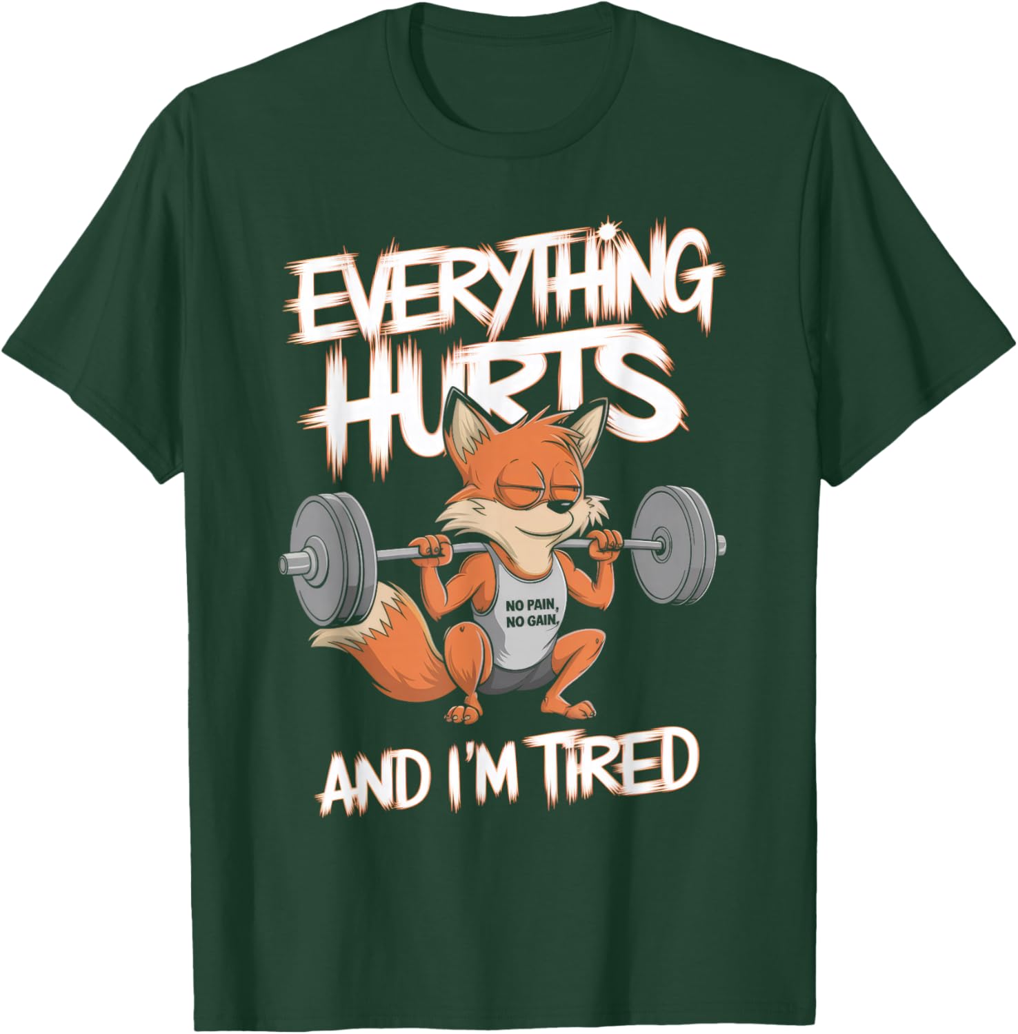 Everything Hurts And I'm Tired Gym Weightlifting T-Shirt - T-Shirt | Forest