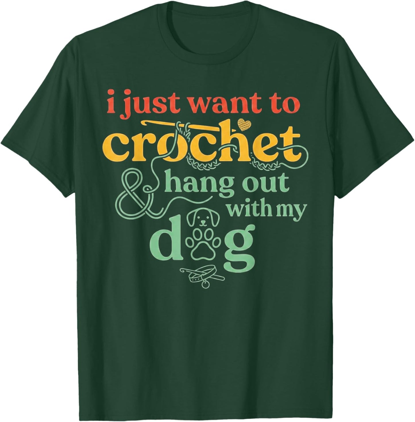 I Just Want to Crochet and Hang Out with My Dog T-Shirt - T-Shirt | Forest