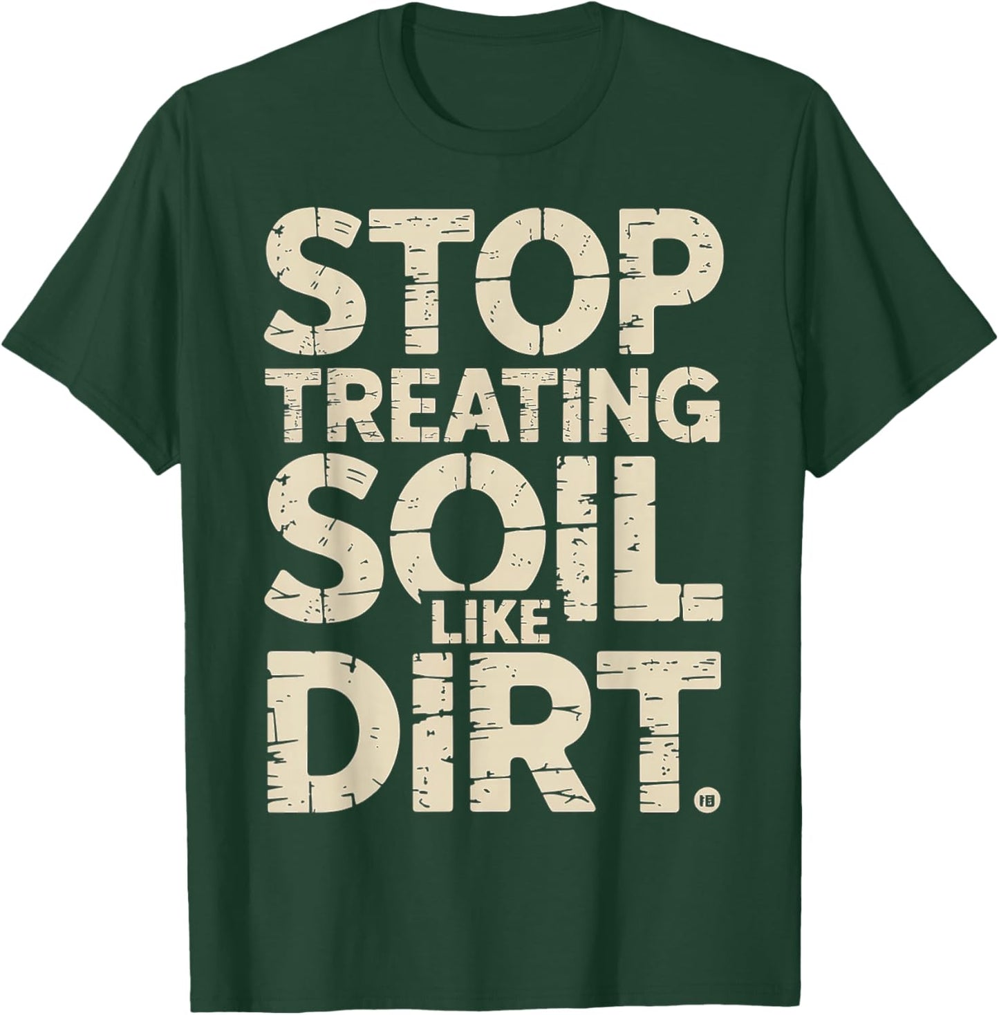 Stop Treating Soil Like Dirt Enviornmentalist Plant T-Shirt - T-Shirt | Forest