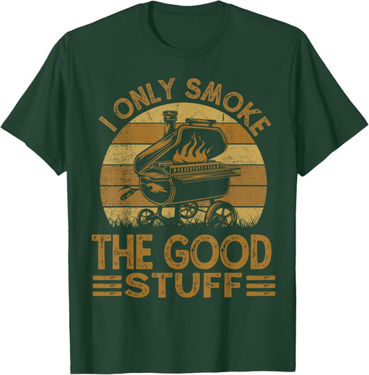 I Only Smoke The Good Stuff BBQ Funny Barbeque Chef Dad T-Shirt - T-Shirt | Forest